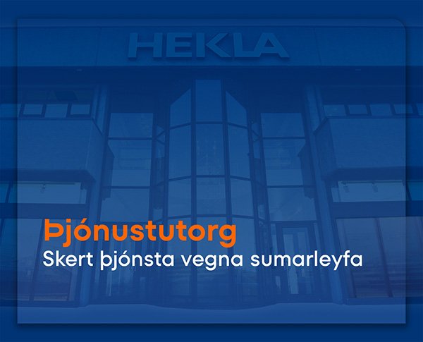 Skertur opnunartími hjá Þjónustutorgi Heklu frá 27. júlí til 7.ágúst